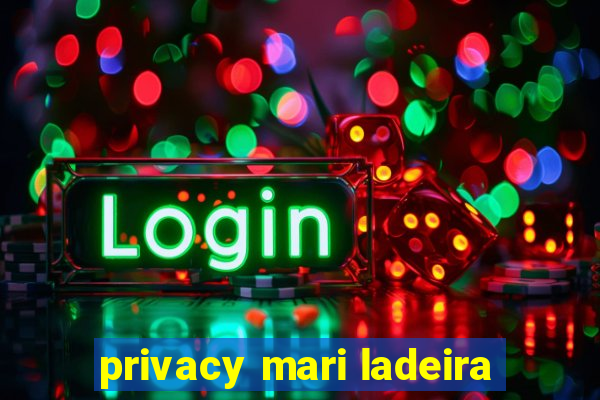 privacy mari ladeira